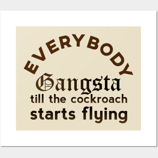 Everybody Gangsta Till The Cockroach Starts Flying Wall Art by giovanniiiii